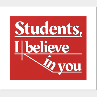 Students, I believe in you Posters and Art